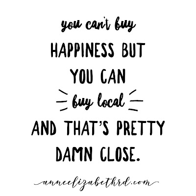 #WeeklyWisdom:  You can't buy happiness but you can buy local and that's pretty damn close. 