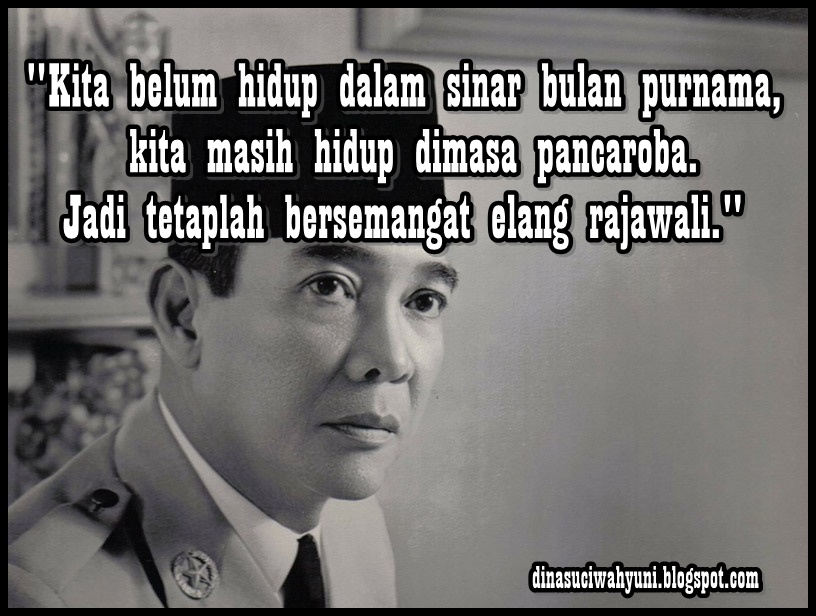 KATA - KATA BIJAK BUNG KARNO (PRESIDEN PERTAMA RI 