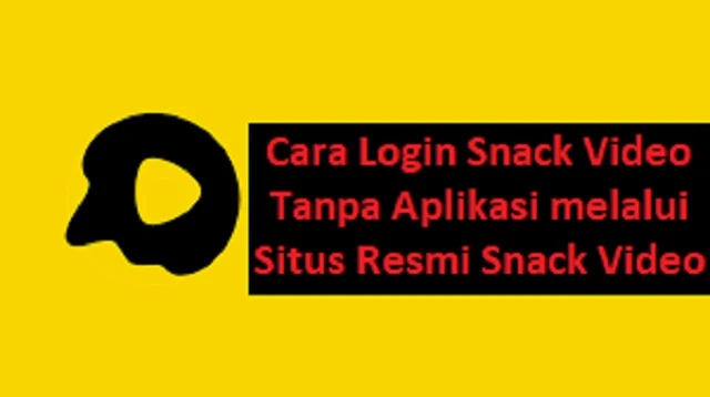 Cara Login Snack Video Tanpa Aplikasi