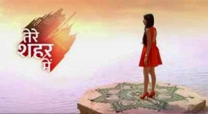 Tere Sheher Mein 20 May 2015 Written Episode Update