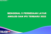 5 Perbedaan Layar Amoled dan Ips Terbaru 2023