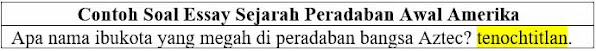 Contoh Soal Essay Peradaban Awal Amerika Kelas 10 SMA dan Jawabannya