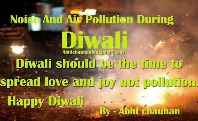Essay On Diwali-Noise-Pollutions in-Hindi ! Diwali's-Noise- Pollution-par-Hindi-Nibandh !   Long-Largest Essay-On Diwali’s-Noise-Pollution in Inida-Abhi-chauhan-Blogpost-Essay