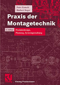 Praxis der Montagetechnik: Produktdesign, Planung, Systemgestaltung (Vieweg Praxiswissen)