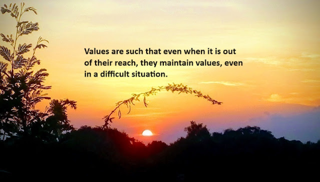 Values are such that even when it is out of their reach, they maintain values, even in a difficult situation.