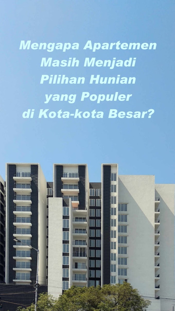 Mengapa Apartemen Masih Menjadi Pilihan Hunian yang Populer di Kota-kota Besar?