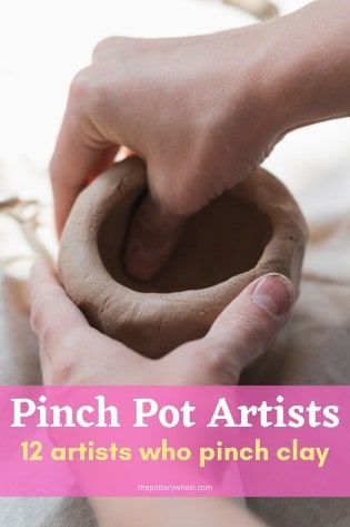 Pinch Pot Artists – 12 Potters Who Use the Pinching Technique