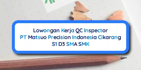 Lowongan Kerja QC Inspector PT Matsuo Precision Indonesia GIIC