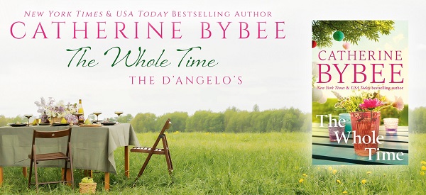 New York Times & USA Today Bestselling Author. Catherine Bybee. The Whole Time. The D'Angelos.