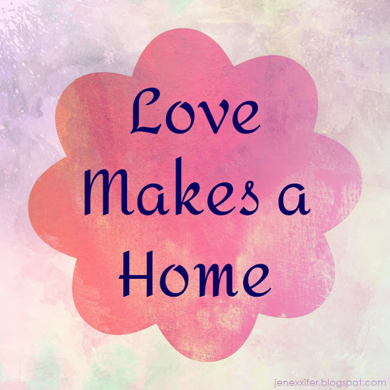 Loves Makes a Home (Housewife Sayings by JenExx)