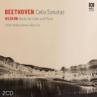 New Album Releases: BEETHOVEN - CELLO SONATAS; WEBERN - WORKS FOR CELLO AND PIANO (Timo-Veikko Valve & Aura Go)