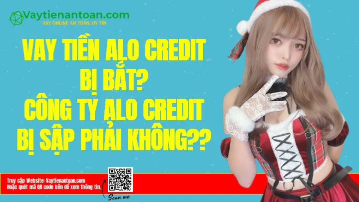 Vay Alo Credit bị sập, Alo Credit bị bắt đúng không?