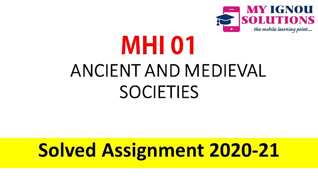  MHI 01 ANCIENT AND MEDIEVAL SOCIETIES  Solved Assignment 2020-21