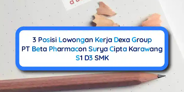 3 Posisi Lowongan Kerja PT Beta Pharmacon Karawang, S1 D3 SMK