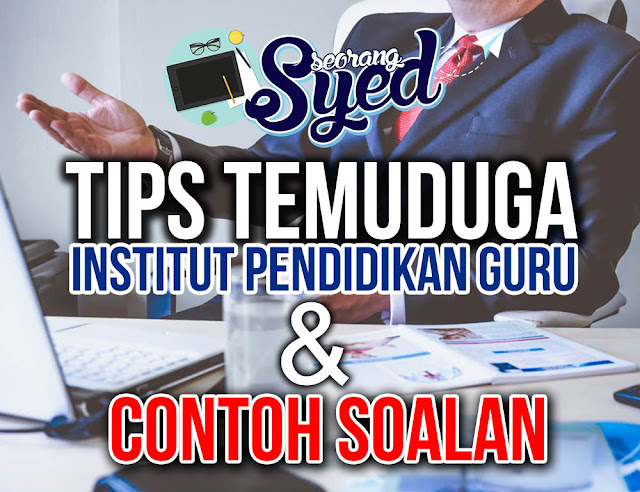 TIPS TEMUDUGA INSTITUT PENDIDIKAN GURU (IPG) DAN CONTOH SOALAN