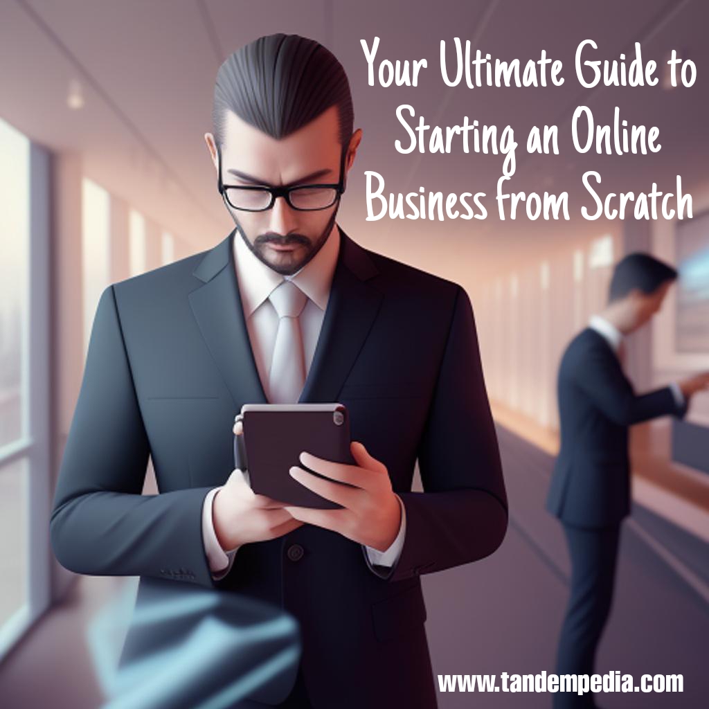 Your Ultimate Guide to Starting an Online Business from Scratch