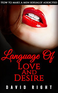 Language of Love And Desire How To Make A Men Sexually Addicted: Improve Your Sex Life (English Edition)