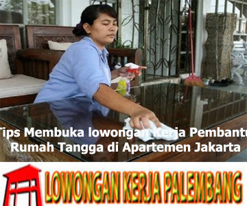Tips Membuka lowongan Kerja Pembantu Rumah Tangga di Apartemen Jakarta