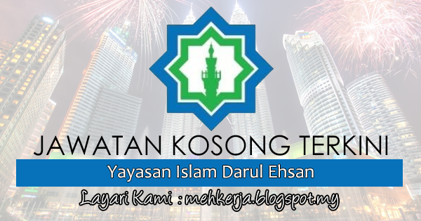 Jawatan Kosong Terkini 2017 di Yayasan Islam Darul Ehsan MEHkerja