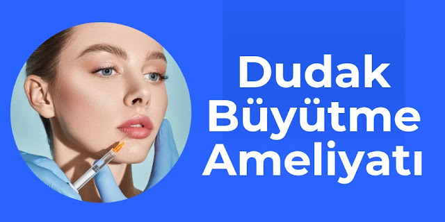 Dudak Büyütme Operasyonu