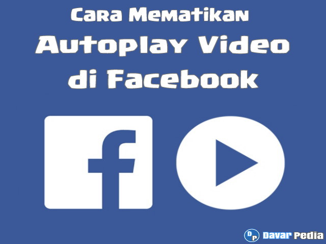 Cara Mematikan Autoplay Video di Facebook