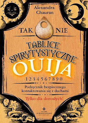 "Tablice spirytystyczne Ouija. Podręcznik bezpiecznego kontaktowania się z duchami" - Alexandra Chauran