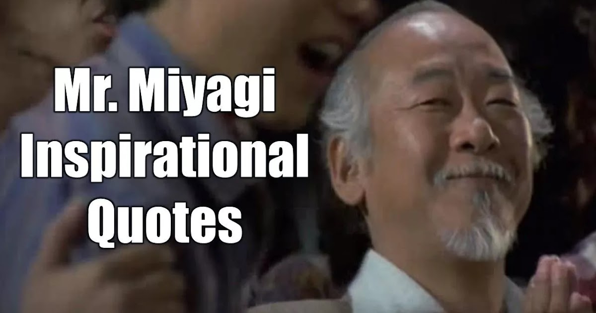 20 Mr. Miyagi Inspirational Quotes For Wisdom - Motivate ...