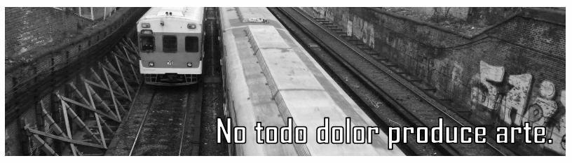 - .No todo dolor produce arte.