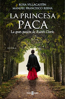 NOVELA HISTORICA - La Princesa Paca  La Gran Pasión de Rubén Darío  Rosa Villacastin & Manuel Francisco Reina   (PLAZA & JANES, 22 mayo 2014)  Histórica, Literartura | Edición papel & Ebook kindle