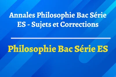 Annales Philosophie Bac Série ES - Sujets et Corrections