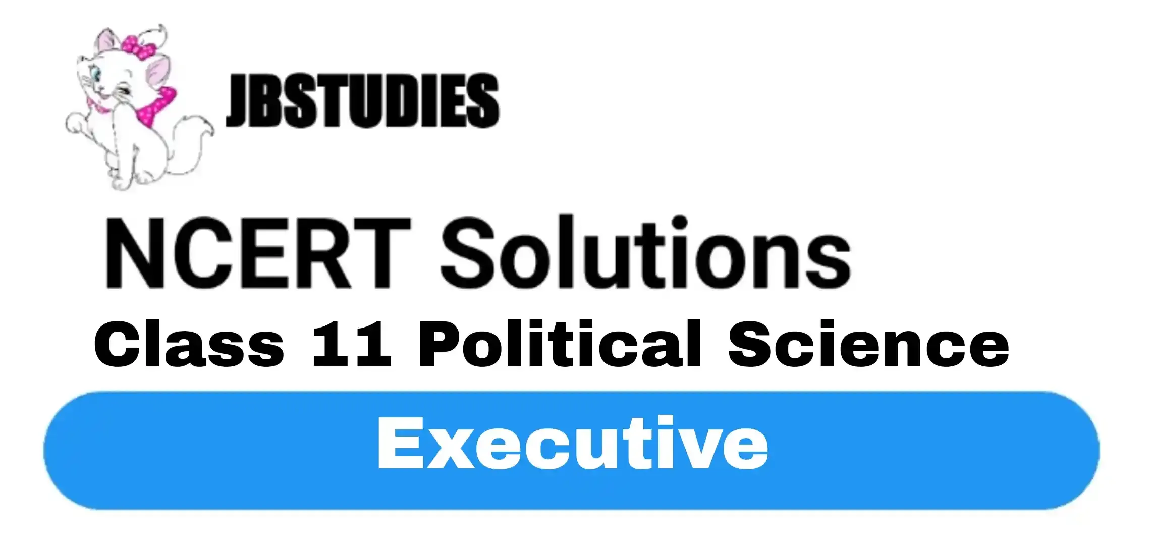Solutions Class 11 Political Science Chapter-4 Executive