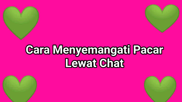 7 Cara Menyemangati Pacar Lewat Chat