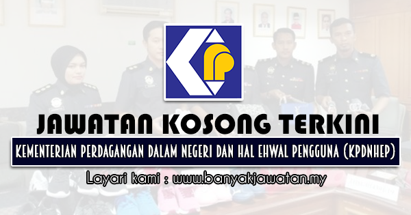 Jawatan Kosong Kerajaan 2021 di Kementerian Perdagangan Dalam Negeri dan Hal Ehwal Pengguna (KPDNHEP)