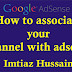 Associate Your Youtube channel at adsense and earn money