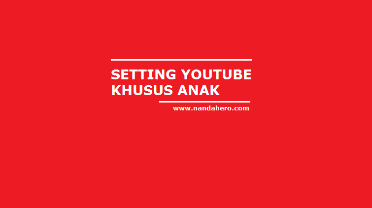 Cara Mengatur (Setting) YouTube untuk Anak di Android