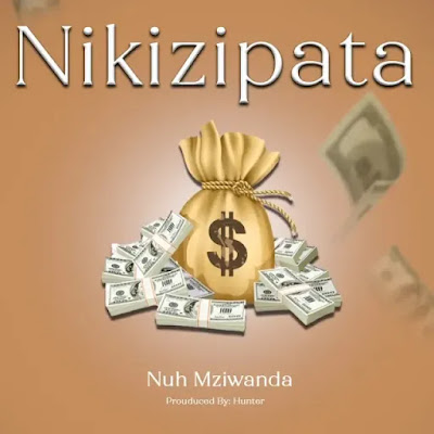 AUDIO | Nuh Mziwanda - Nikizipata | Mp3 DOWNLOAD