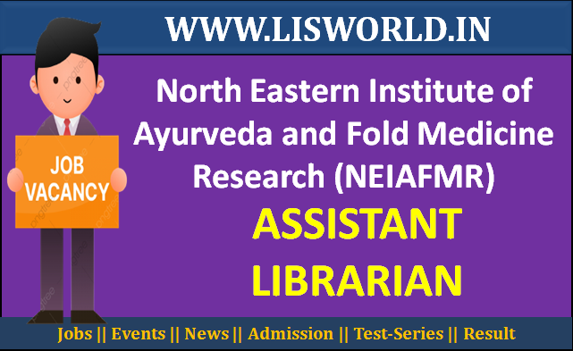 Recruitment for Assistant Librarian at the North Eastern Institute of Ayurveda and Fold Medicine Research (NEIAFMR)