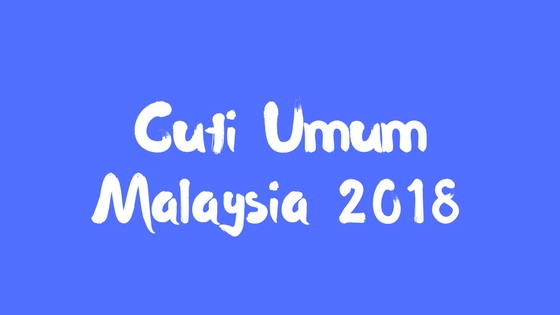 Cuti Umum Malaysia 2018 - Wafi Jamaluddin