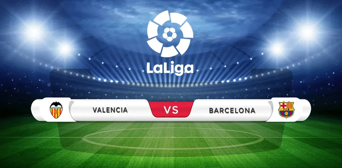 Valencia vs Barcelona Prediction & Match Preview