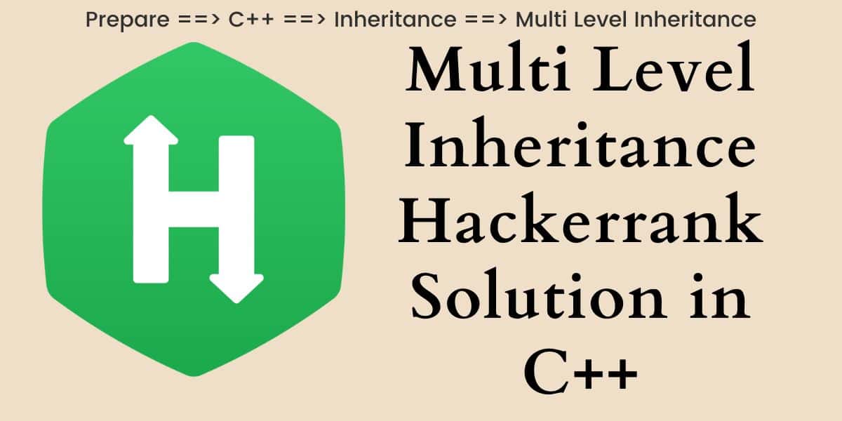 Multi Level Inheritance Hackerrank Solution in C++
