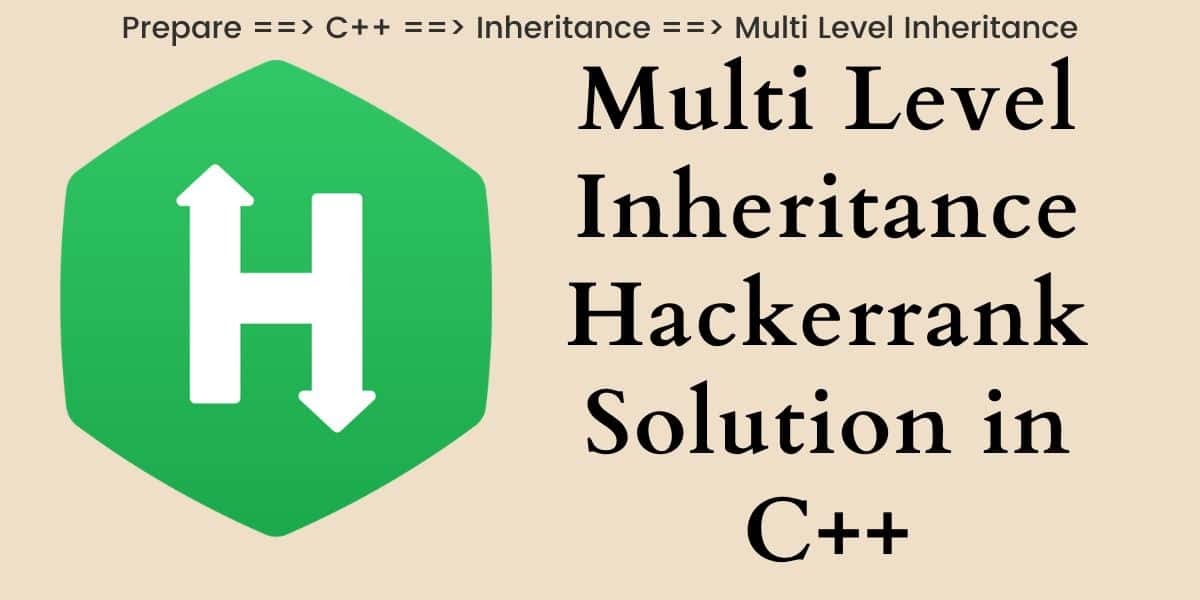 Multi Level Inheritance Hackerrank Solution in C++