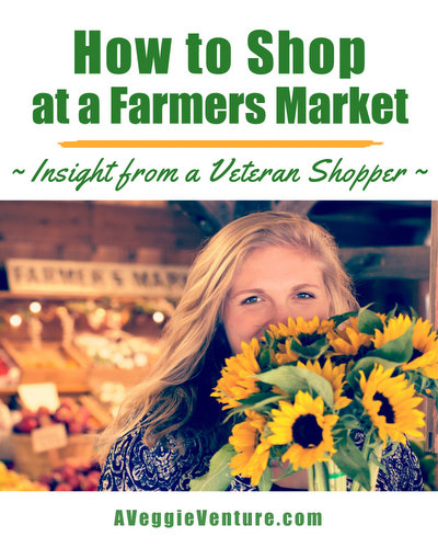 How to Shop at a Farmers Market ♥ AVeggieVenture.com. Thoughts & Tips from a Veteran Shopper.