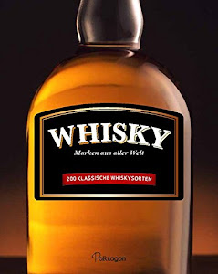 Whisky: Marken aus aller Welt - 200 klassische Whiskysorten