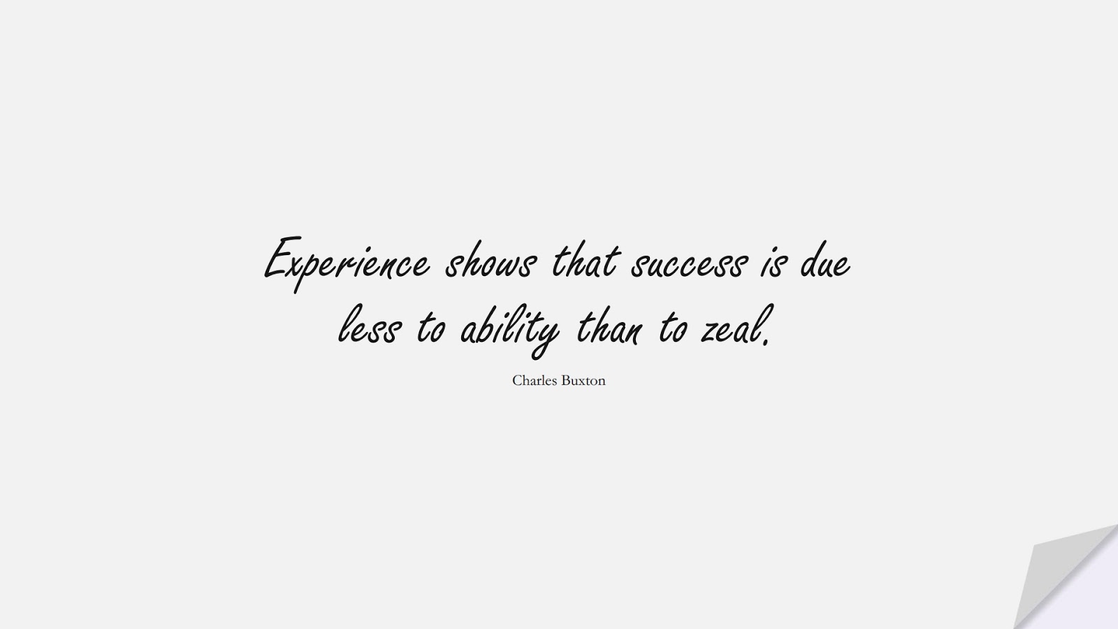 Experience shows that success is due less to ability than to zeal. (Charles Buxton);  #SuccessQuotes