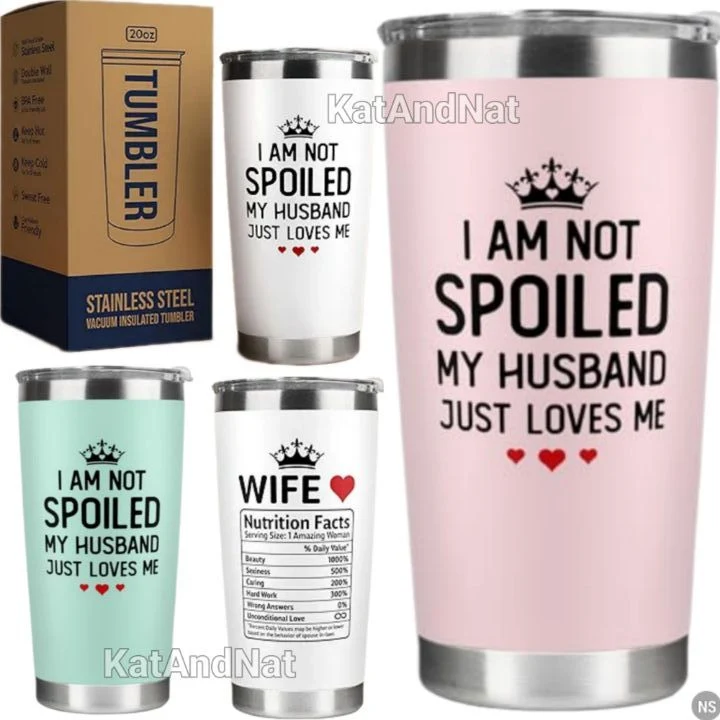 Gift for Your Wife: The KatAndNat Tumbler with Funny Inscription “I Am Not Spoiled My Husband Just Loves Me”