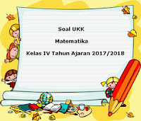 Berikut ini yaitu referensi latihan Soal UKK  Soal UKK / UAS Matematika Kelas 4 Semester 2 Terbaru Tahun 2018