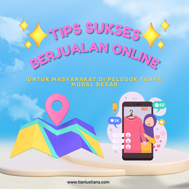 Tips Sukses Berjualan Online untuk Masyarakat di Pelosok Tanpa Modal Besar