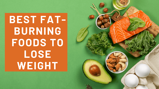 Best Fat-Burning Foods to Lose Weight