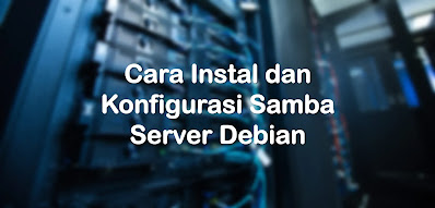 Instalasi dan Konfigurasi File Server pada Debian ( Samba )