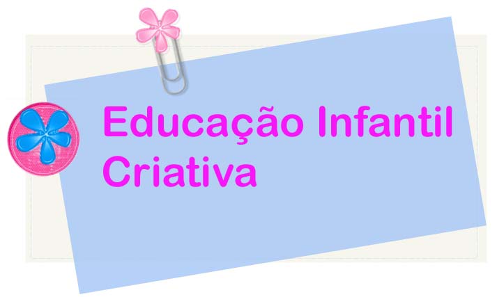 EDUCAÇÃO INFANTIL CRIATIVA